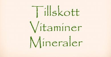 Tillskott / Vitaminer / Mineraler